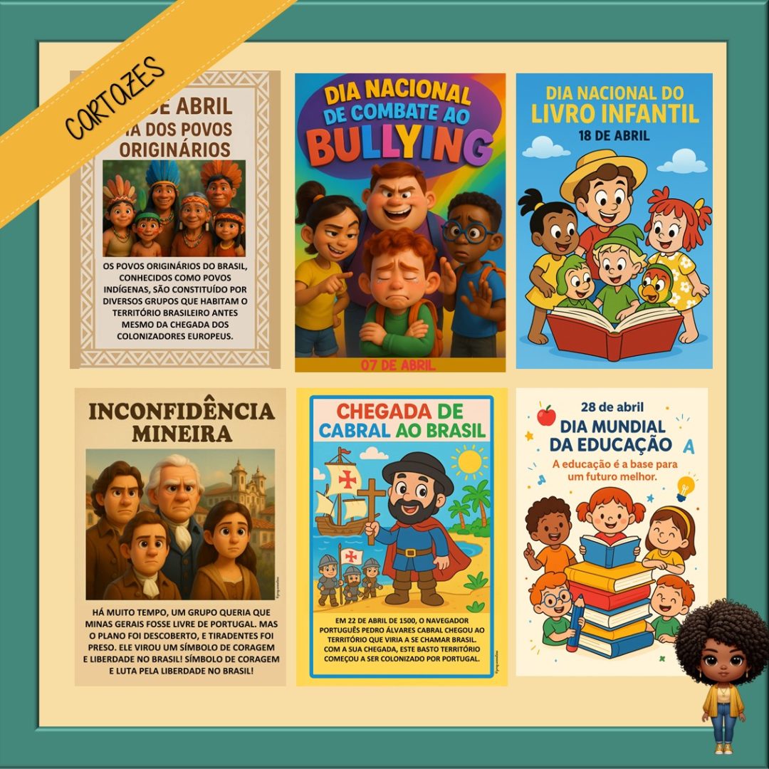 CARTAZES: BULLYING - POVOS ORIGINÁRIOS - INCONFIDÊNCIA MINEIRA- CHEGA DE CABRAL AO BRASIL - DIA DO  LIVRO INFANTIL- DIA MUNDIAL DA EDUCAÇÃO