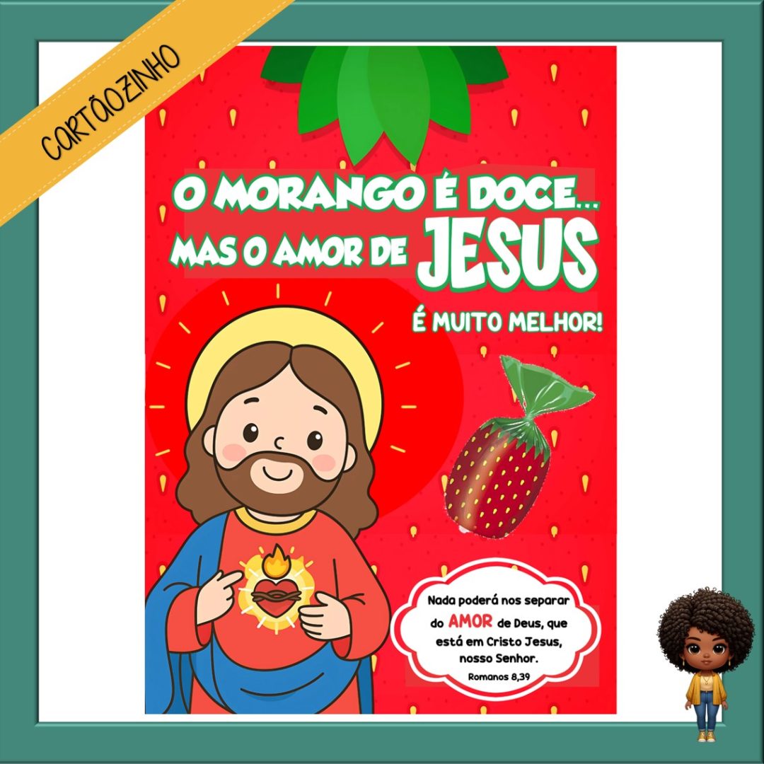 CARTÃOZINHO : O MORANGO É DOCE... MAS O AMOR DE JESUS É  MUITO MELHOR !